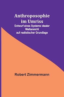 Couverture_Anthroposophie im Umriss; Entwurf eines Systems idealer Weltansicht auf realistischer Grundlage