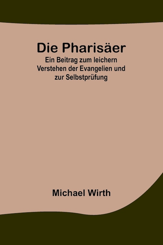 Couverture_Die Pharisäer; Ein Beitrag zum leichern Verstehen der Evangelien und zur Selbstprüfung