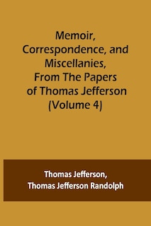 Couverture_Memoir, Correspondence, and Miscellanies, From the Papers of Thomas Jefferson (Volume 4)