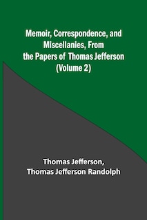 Couverture_Memoir, Correspondence, and Miscellanies, From the Papers of Thomas Jefferson (Volume 2)