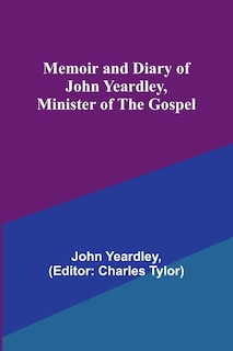 Front cover_Memoir and Diary of John Yeardley, Minister of the Gospel