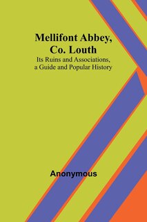 Front cover_Mellifont Abbey, Co. Louth; Its Ruins and Associations, a Guide and Popular History