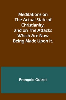 Front cover_Meditations on the Actual State of Christianity, and on the Attacks Which Are Now Being Made Upon It.