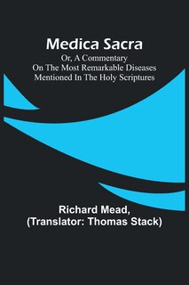 Front cover_Medica Sacra; Or, A Commentary on the Most Remarkable Diseases Mentioned in the Holy Scriptures