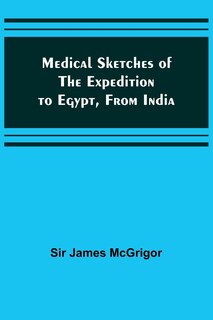 Front cover_Medical Sketches of the Expedition to Egypt, from India