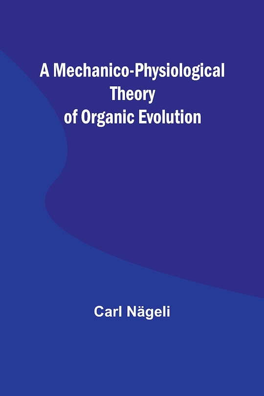 Couverture_A Mechanico-Physiological Theory of Organic Evolution
