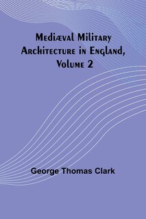 Couverture_Medi&aelig;val Military Architecture in England, Volume 2