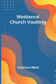 Front cover_Mediaeval Church Vaulting