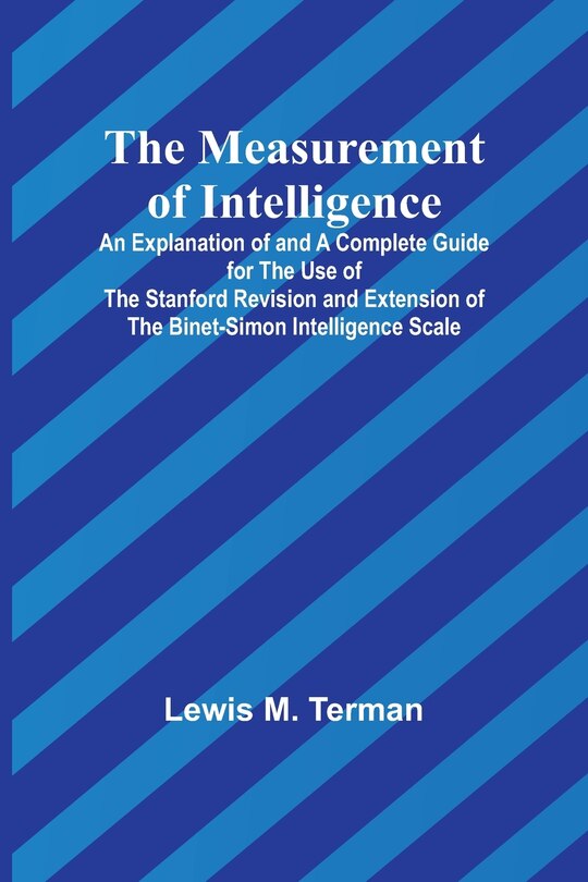 Front cover_The Measurement of Intelligence; An Explanation of and a Complete Guide for the Use of the Stanford Revision and Extension of the Binet-Simon Intelligence Scale
