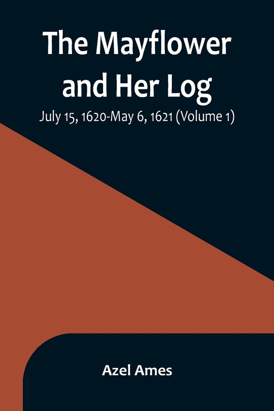 Front cover_The Mayflower and Her Log; July 15, 1620-May 6, 1621 (Volume 1)