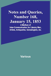 Couverture_Notes and Queries, Number 168, January 15, 1853; A Medium of Inter-communication for Literary Men, Artists, Antiquaries, Genealogists, etc.