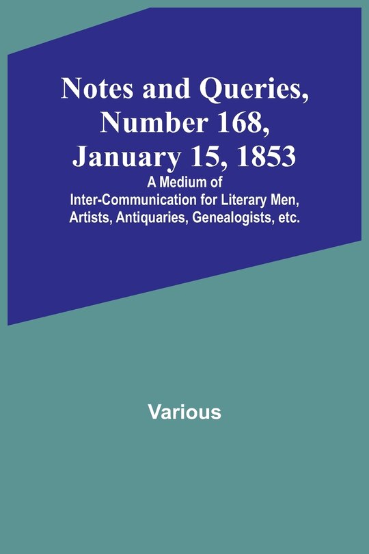 Couverture_Notes and Queries, Number 168, January 15, 1853; A Medium of Inter-communication for Literary Men, Artists, Antiquaries, Genealogists, etc.