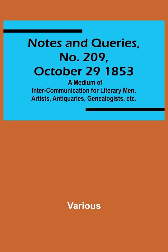 Couverture_Notes and Queries, No. 209, October 29 1853; A Medium of Inter-communication for Literary Men, Artists, Antiquaries, Genealogists, etc.
