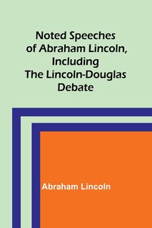 Front cover_Noted Speeches of Abraham Lincoln, Including the Lincoln-Douglas Debate