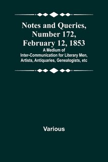 Couverture_Notes and Queries, Number 172, February 12, 1853; A Medium of Inter-communication for Literary Men, Artists, Antiquaries, Genealogists, etc