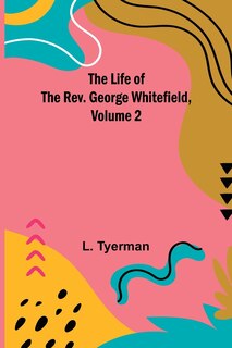 Front cover_The Life of the Rev. George Whitefield, Volume 2