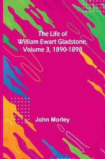 Couverture_The Life of William Ewart Gladstone, Volume 3, 1890-1898