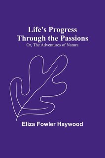 Front cover_Life's Progress Through the Passions; Or, The Adventures of Natura
