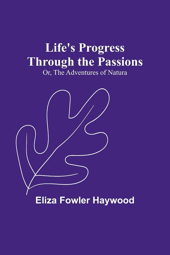 Front cover_Life's Progress Through the Passions; Or, The Adventures of Natura