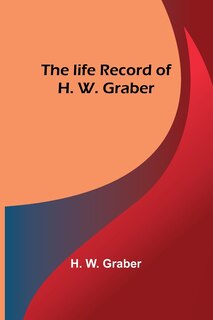 Front cover_The life record of H. W. Graber