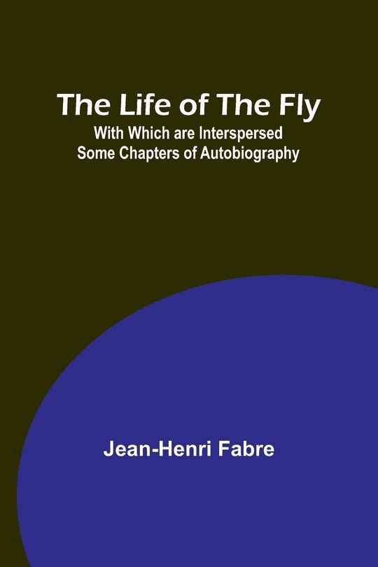 Couverture_The Life of the Fly; With Which are Interspersed Some Chapters of Autobiography