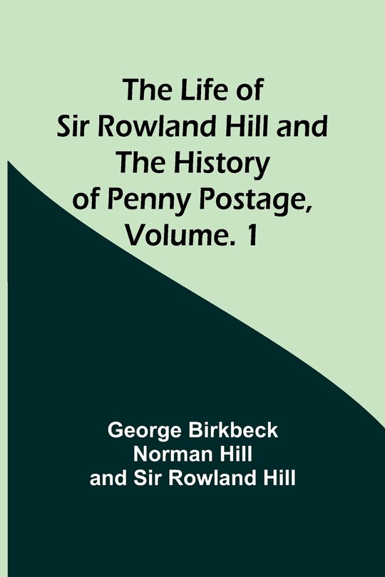 Couverture_The Life of Sir Rowland Hill and the History of Penny Postage, Volume. 1