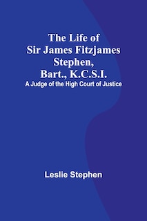 Front cover_The Life of Sir James Fitzjames Stephen, Bart., K.C.S.I.