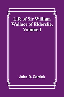 Front cover_Life of Sir William Wallace of Elderslie, Volume I