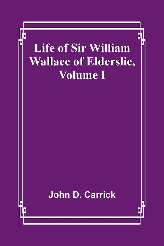 Front cover_Life of Sir William Wallace of Elderslie, Volume I