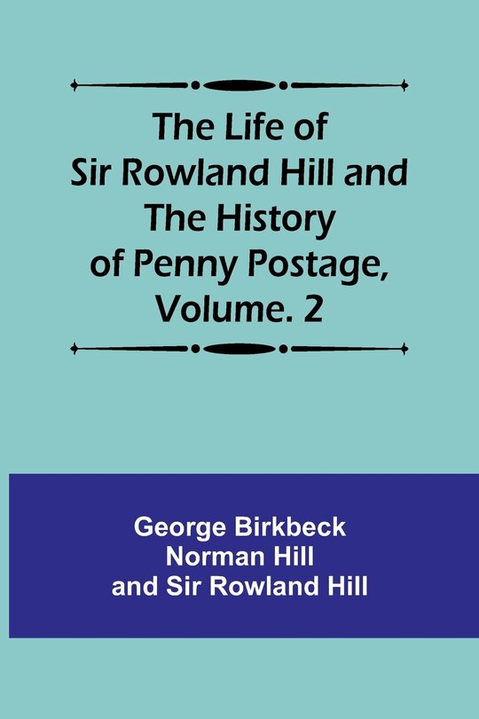 Couverture_The Life of Sir Rowland Hill and the History of Penny Postage, Volume. 2