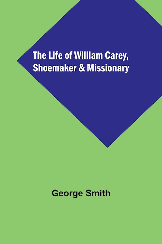 Couverture_The Life of William Carey, Shoemaker & Missionary