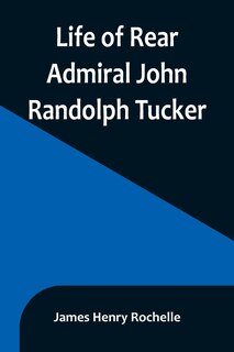 Front cover_Life of Rear Admiral John Randolph Tucker