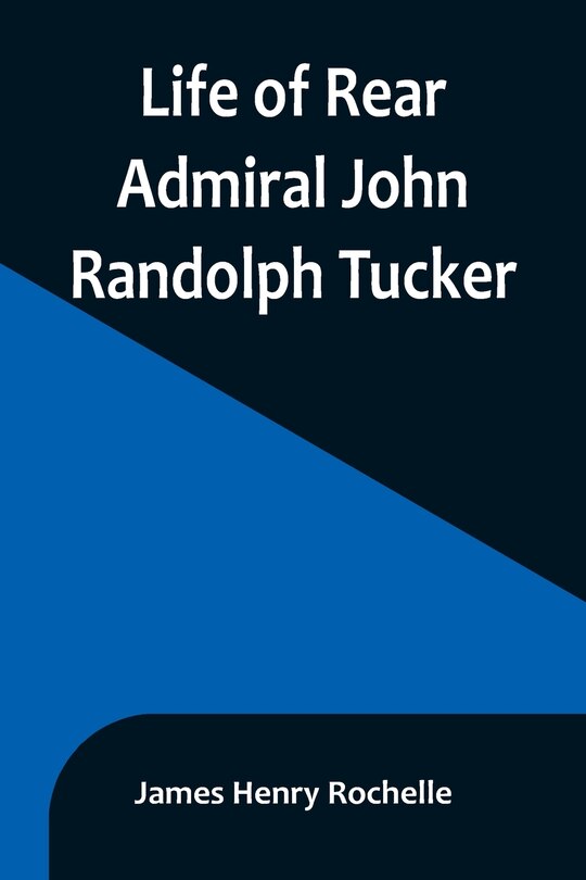 Front cover_Life of Rear Admiral John Randolph Tucker