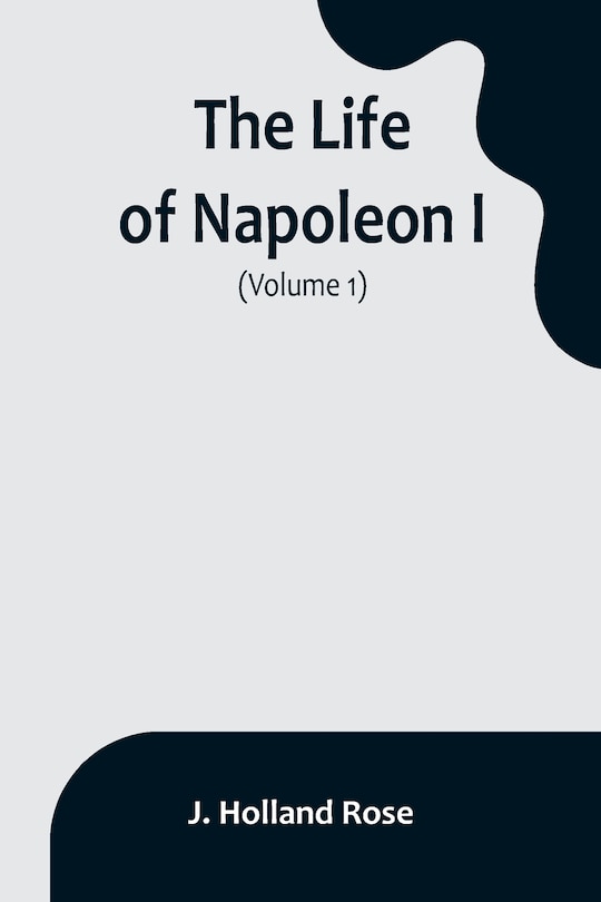 Couverture_The Life of Napoleon I (Volume 1)