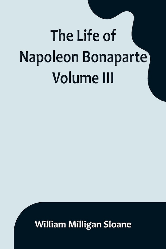 Front cover_The Life of Napoleon Bonaparte. Volume III