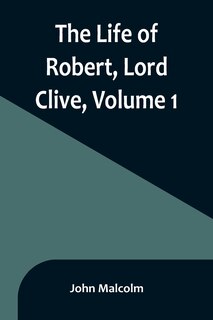 Couverture_The Life of Robert, Lord Clive, Volume 1