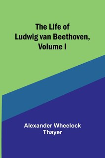 Front cover_The Life of Ludwig van Beethoven, Volume I
