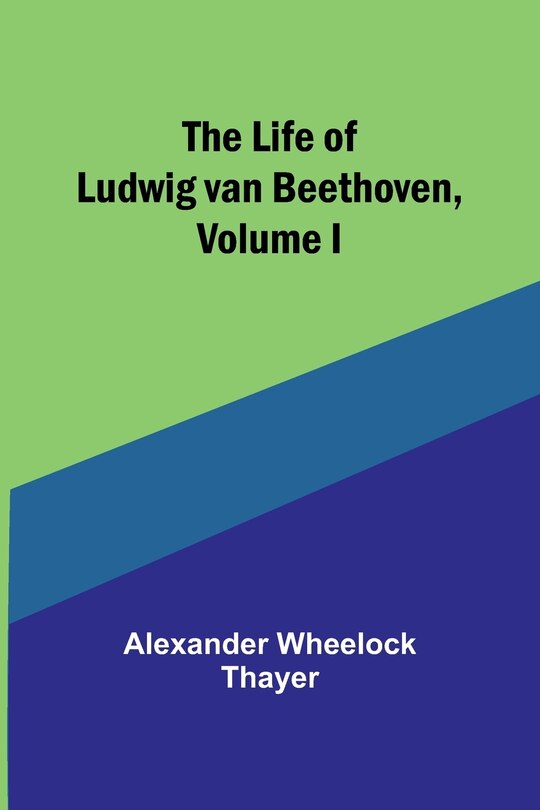 Front cover_The Life of Ludwig van Beethoven, Volume I