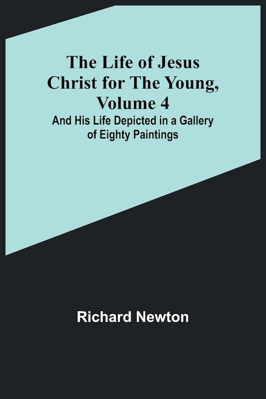 Couverture_The Life of Jesus Christ for the Young, Volume 4