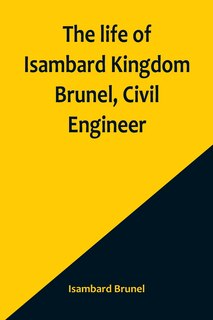 Front cover_The life of Isambard Kingdom Brunel, Civil Engineer
