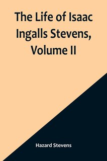 Front cover_The Life of Isaac Ingalls Stevens, Volume II