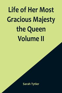 Couverture_Life of Her Most Gracious Majesty the Queen Volume II