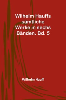 Front cover_Wilhelm Hauffs sämtliche Werke in sechs Bänden. Bd. 5