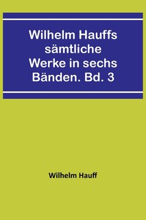 Front cover_Wilhelm Hauffs sämtliche Werke in sechs Bänden. Bd. 3