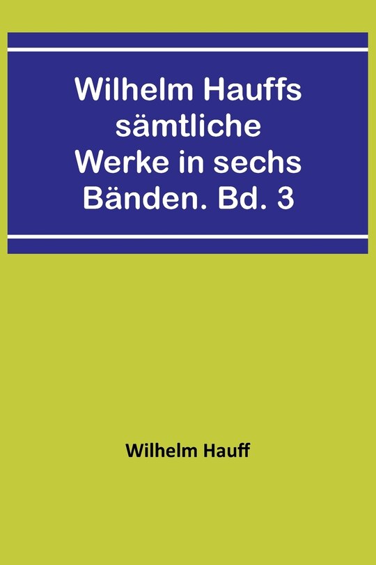 Front cover_Wilhelm Hauffs sämtliche Werke in sechs Bänden. Bd. 3