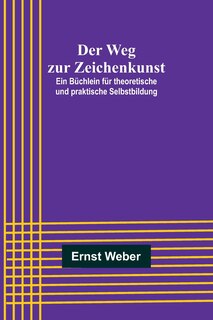 Front cover_Der Weg zur Zeichenkunst; Ein Büchlein für theoretische und praktische Selbstbildung
