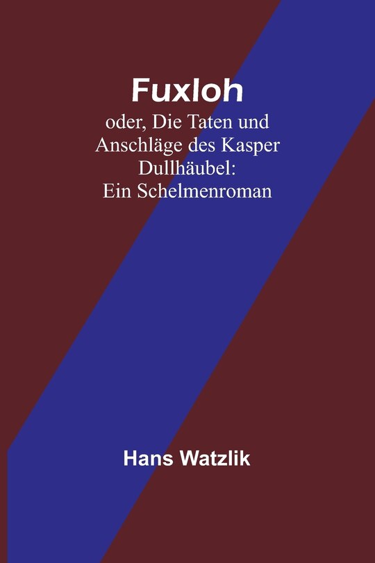 Couverture_Fuxloh; oder, Die Taten und Anschläge des Kasper Dullhäubel