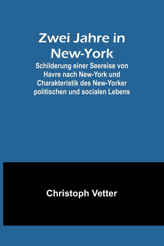 Front cover_Zwei Jahre in New-York; Schilderung einer Seereise von Havre nach New-York und Charakteristik des New-Yorker politischen und socialen Lebens