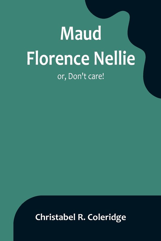 Front cover_Maud Florence Nellie; or, Don't care!