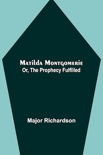 Front cover_Matilda Montgomerie; Or, The Prophecy Fulfilled